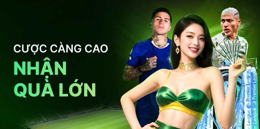 Cược càng cao nhận quà lớn